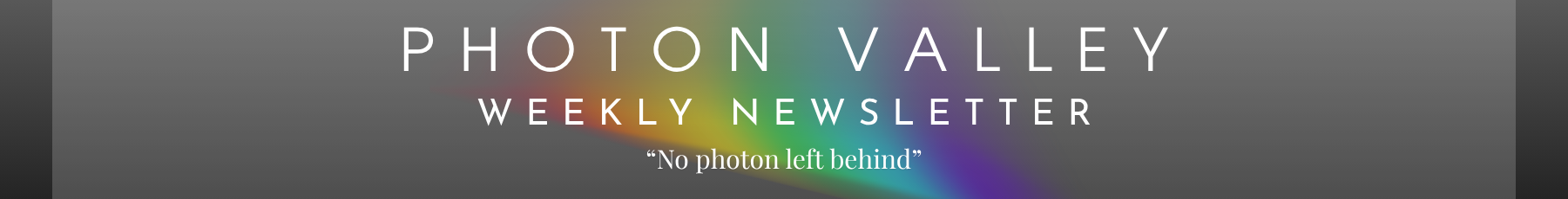 A dark gray rectangular banner with rounded corners featuring the text 'PHOTON VALLEY WEEKLY NEWSLETTER' in white, with a faint rainbow glow behind the words. Smaller text at the bottom includes website, email, and Instagram details.